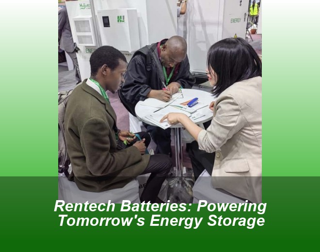 Rentech Batteries: Powering Tomorrow's Energy Storage